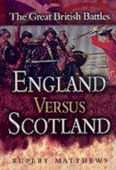 Ruper Matthews - England Versus Scotland: Great British Battles - 9780850529494 - KEX0277567