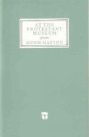 Hugh Maxton - At the Protestant Museum:  Poems - 9780851054438 - KCW0019274