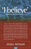 Alister Mcgrath - I believe : Exploring the Apostles' Creed - 9780851108919 - V9780851108919