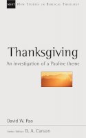 David Pao - Thanksgiving: An Investigation of a Pauline Theme (New Studies in Biblical Theology) - 9780851112725 - V9780851112725