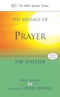 Chester Tim - The Message of Prayer: Approaching the Throne of Grace (The Bible Speaks Today) - 9780851114064 - V9780851114064