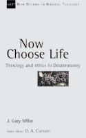 J Gary Millar - Now Choose Life: Theology and Ethics in Deuteronomy (New Studies in Biblical Theology) - 9780851115153 - V9780851115153