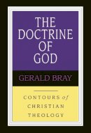 Gerald Bray - Doctrine of God (Contours of Christian Theology) - 9780851118901 - V9780851118901