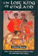 Gabriel Ronay - The Lost King of England: The East European Adventures of Edward the Exile (Warfare in History) - 9780851157856 - V9780851157856