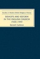 Kenneth Carleton - Bishops and Reform in the English Church, 1520-1559 (Studies in Modern British Religious History) - 9780851158167 - V9780851158167