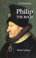 Richard Vaughan - Philip the Bold: The Dukes Of Burgundy - 9780851159157 - V9780851159157