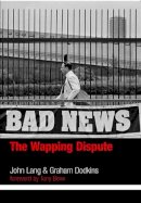 Lang, John, Dodkins, Graham - Bad News: The Wapping Dispute - 9780851247960 - V9780851247960