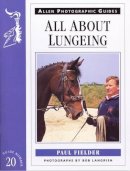 P Fielder   P H - All About Lungeing (Allen Photographic Guides) - 9780851317328 - V9780851317328