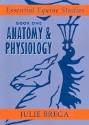 Julie Brega - Anatomy and Physiology: Book 1 Anatomy & Physiology (Essential Equine Studies) (Bk. 1) - 9780851318936 - V9780851318936