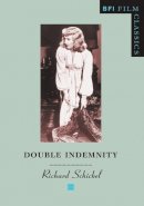 Richard Schickel - Double Indemnity (BFI Film Classics) - 9780851702988 - V9780851702988