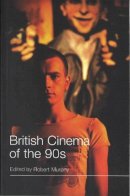 Robert Murphy - British Cinema of the 90s (Distributed for British Film Institute) - 9780851707624 - V9780851707624