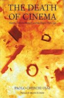 Paolo Cherchi Usai - The Death of Cinema: History, Cultural Memory, and the Digital Dark Age - 9780851708386 - V9780851708386
