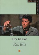 Robin Wood - Rio Bravo (BFI Film Classics) - 9780851709666 - 9780851709666
