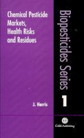 J. Harris - Chemical Pesticide Markets, Health Risks and Residues - 9780851994765 - V9780851994765