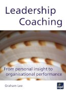 Graham Lee - Leadership Coaching: From Personal Insight to Organisational Excellence - 9780852929964 - V9780852929964