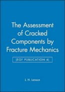 L. H. Larsson (Ed.) - The Assessment of Cracked Components by Fracture Mechanics - 9780852986776 - V9780852986776