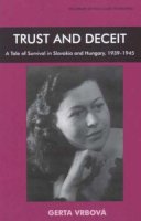 Gerta Vrbova - Trust and Deceit: A Tale of Survival in Slovakia and Hungary, 1939-1945 (Library of Holocaust Testimonies) - 9780853036302 - V9780853036302