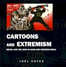 Joel Kotek - Cartoons and Extremism: Israel and the Jews in Arab and Western Media - 9780853037521 - KMK0024362