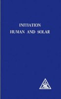 Alice Bailey - Initiation, Human and Solar - 9780853301103 - V9780853301103