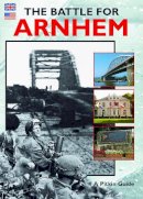 Martin Marix Evans - The Battle for Arnhem: A Pitkin Guide (Militery and Maritime) - 9780853728887 - V9780853728887