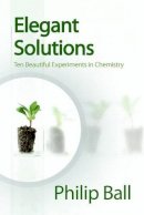 Philip Ball - Elegant Solutions: Ten Beautiful Experiments in Chemistry - 9780854046744 - V9780854046744