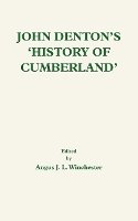 Angus J L Winchester (Ed.) - John Denton's `History of Cumberland' (Publications of the Surtees Society) - 9780854440689 - V9780854440689