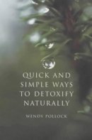 Wendy Pollock - Quick and Simple Ways to Detoxify Naturally - 9780855723132 - KT00001356
