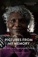 Lizzie Marrkilyi Ellis - Pictures From My Memory: My Story as a Ngaatjatjarra Woman - 9780855750350 - V9780855750350