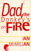 Ian Mcmillan - Dad, the Donkey's on Fire - 9780856358067 - V9780856358067