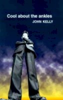 John Kelly - Cool About the Ankles - 9780856405914 - KTG0011097