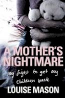 Louise Mason - A Mother's Nightmare: My Fight to Get My Children Back - 9780856408304 - KSG0019190