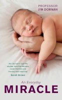 Jim Dornan - An Everyday Miracle: Delivering Babies, Caring for Women, A Lifetime's Work - 9780856409097 - V9780856409097