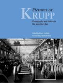 Tenfelde - Pictures of Krupp: Photography and History in the Industrial Age - 9780856675805 - V9780856675805