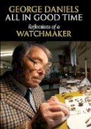 George Daniels - All in Good Time: Reflections of a Watchmaker - 9780856676802 - V9780856676802