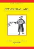 Roger Wright - Spanish Ballads with English Verse Translations (Hispanic Classics-Medieval) - 9780856683404 - V9780856683404