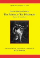 Pedro Calderon De La Barca - Pedro Calderon de la Barca: The Painter of His Dishonour (Hispanic Classics) - 9780856683473 - V9780856683473