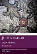 J. M. Carter - Julius Caesar: The Civil War Books I & II (Civil War (Aris & Phillips)) (Bk. 1 & 2) (Latin Edition) - 9780856684623 - V9780856684623