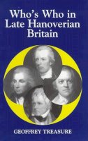 Geoffrey Treasure - Who's Who in Late Hanoverian Britain, 1789-1837 (Who's Who in British History) - 9780856830945 - KST0024128