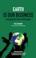 Polly Higgins - Earth Is Our Business: Changing the Rules of the Game - 9780856832888 - V9780856832888