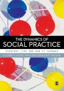 Elizabeth Shove - The Dynamics of Social Practice: Everyday Life and how it Changes - 9780857020437 - V9780857020437