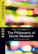 Malcolm Williams - Key Concepts in the Philosophy of Social Research (SAGE Key Concepts series) - 9780857027429 - V9780857027429