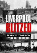 Neil Holmes - Liverpool Blitzed - 9780857040794 - V9780857040794