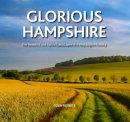 Colin Roberts - Glorious Hampshire: The Beautiful and Varied Landscapess of a Very English County - 9780857042507 - V9780857042507
