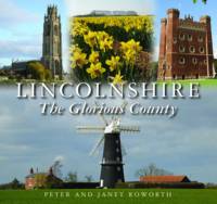 Peter Roworth - Lincolnshire the Glorious County - 9780857042750 - V9780857042750