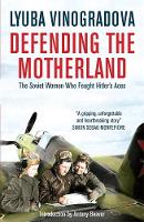 Lyuba Vinogradova - Defending the Motherland: The Soviet Women Who Fought Hitler´s Aces - 9780857051950 - V9780857051950