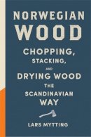 Lars Mytting - Norwegian Wood: Chopping, Stacking and Drying Wood the Scandinavian Way - 9780857052551 - V9780857052551