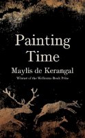 Maylis De Kerangal - Painting Time - 9780857059871 - 9780857059871