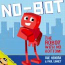 Sue Hendra - No-Bot, the Robot with No Bottom: A laugh-out-loud picture book from the creators of Supertato! - 9780857074454 - V9780857074454