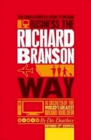 Dearlove  Des - The Unauthorized Guide to Doing Business the Richard Branson Way: 10 Secrets of the World´s Greatest Brand Builder - 9780857080615 - V9780857080615