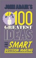 John Adair - John Adair´s 100 Greatest Ideas for Smart Decision Making - 9780857081759 - V9780857081759